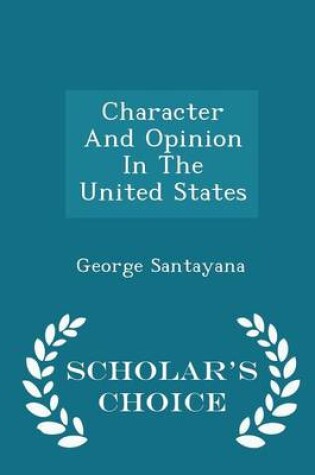 Cover of Character and Opinion in the United States - Scholar's Choice Edition