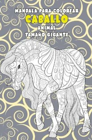 Cover of Mandala para colorear - Tamano gigante - Animal - Caballo