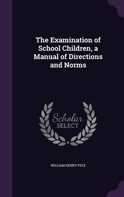 Book cover for The Examination of School Children, a Manual of Directions and Norms