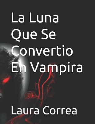 Book cover for La Luna Que Se Convertio En Vampira