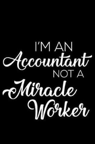 Cover of I'm an Accountant Not a Miracle Worker