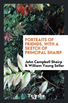 Book cover for Portraits of Friends. with a Sketch of Principal Shairp