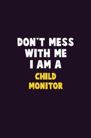 Cover of Don't Mess With Me, I Am A Child Monitor