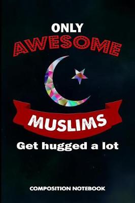 Book cover for Only Awesome Muslims Get Hugged a Lot