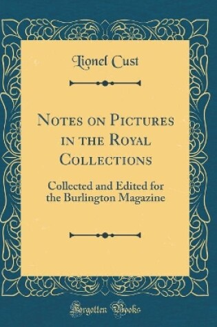 Cover of Notes on Pictures in the Royal Collections: Collected and Edited for the Burlington Magazine (Classic Reprint)