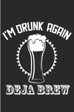 Cover of I'm Drunk Again Deja Brew