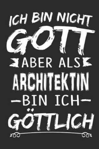 Cover of Ich bin nicht Gott aber als Architektin bin ich goettlich