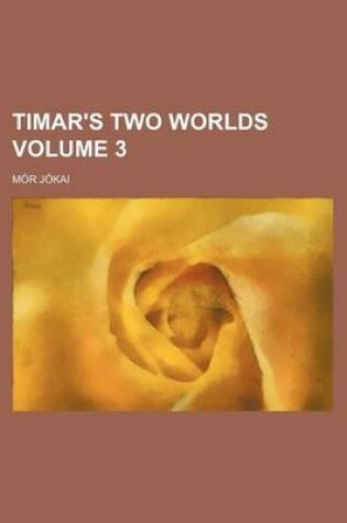 Cover of Timar's Two Worlds Volume 3