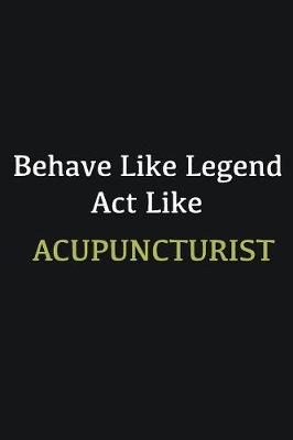 Book cover for Behave like Legend Act Like Acupuncturist