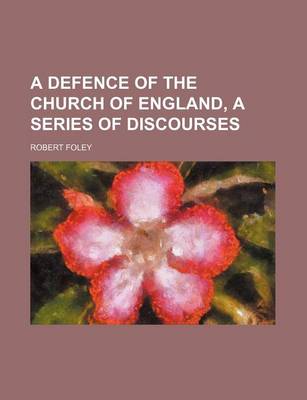 Book cover for A Defence of the Church of England, a Series of Discourses