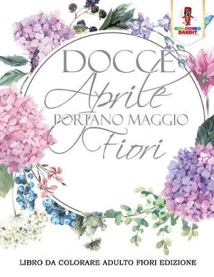 Book cover for Docce Aprile Portano Maggio Fiori