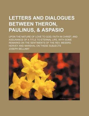 Book cover for Letters and Dialogues Between Theron, Paulinus, & Aspasio; Upon the Nature of Love to God, Faith in Christ, and Assurance of a Title to Eternal Life,