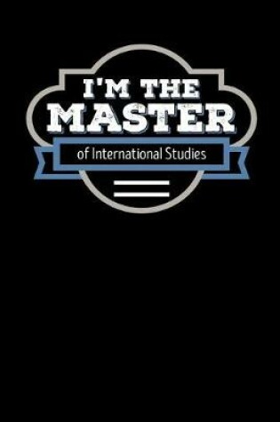 Cover of I'm the Master of International Studies