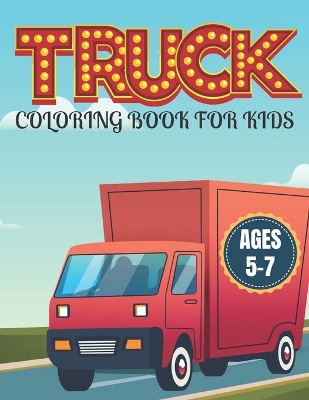 Book cover for Truck Coloring Book for Kids Ages 5-7