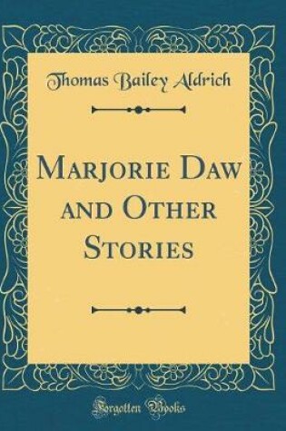 Cover of Marjorie Daw and Other Stories (Classic Reprint)