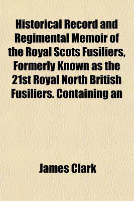 Book cover for Historical Record and Regimental Memoir of the Royal Scots Fusiliers, Formerly Known as the 21st Royal North British Fusiliers. Containing an