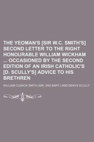 Cover of The Yeoman's [Sir W.C. Smith's] Second Letter to the Right Honourable William Wickham Occasioned by the Second Edition of an Irish Catholic's [D. Scully's] Advice to His Brethren