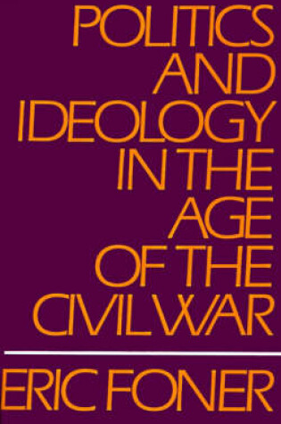 Cover of Politics and Ideology in the Age of the Civil War