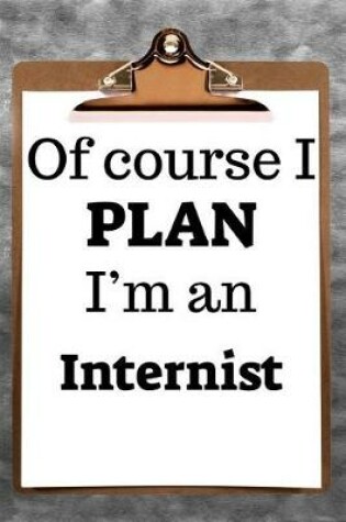 Cover of Of Course I Plan I'm an Internist