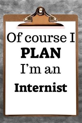 Book cover for Of Course I Plan I'm an Internist