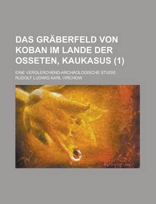 Book cover for Das Graberfeld Von Koban Im Lande Der Osseten, Kaukasus; Eine Verglerchend-Archaologische Studie (1)