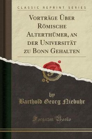 Cover of Vorträge Über Römische Alterthümer, an Der Universität Zu Bonn Gehalten (Classic Reprint)