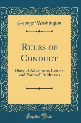 Cover of Rules of Conduct: Diary of Adventure, Letters, and Farewell Addresses (Classic Reprint)