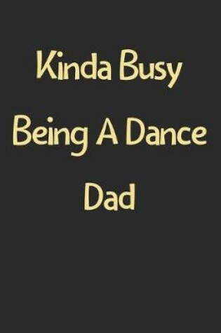 Cover of Kinda Busy Being A Dance Dad