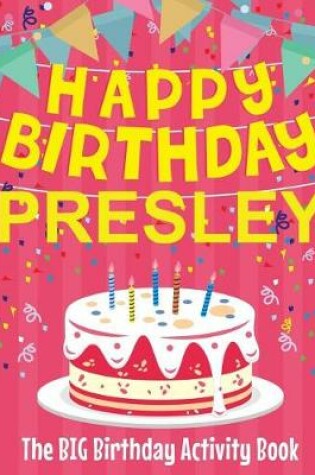 Cover of Happy Birthday Presley - The Big Birthday Activity Book