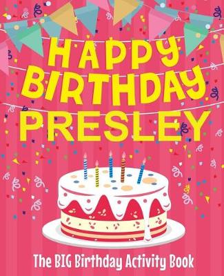 Book cover for Happy Birthday Presley - The Big Birthday Activity Book