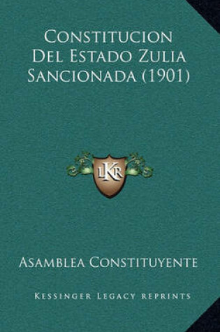 Cover of Constitucion del Estado Zulia Sancionada (1901)