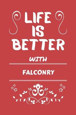 Book cover for Life Is Better With Falconry