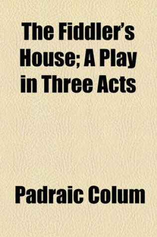 Cover of The Fiddler's House; A Play in Three Acts