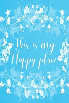 Book cover for Pastel Chalkboard Journal - This Is My Happy Place (Light Blue)