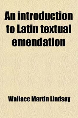 Cover of An Introduction to Latin Textual Emendation; Based on the Text of Plautus