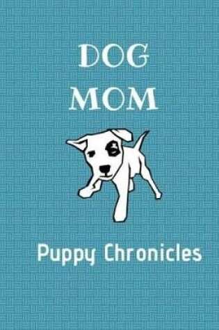 Cover of Dog Mom Puppy Chronicles