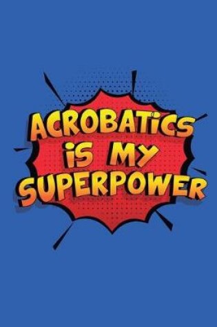 Cover of Acrobatics Is My Superpower
