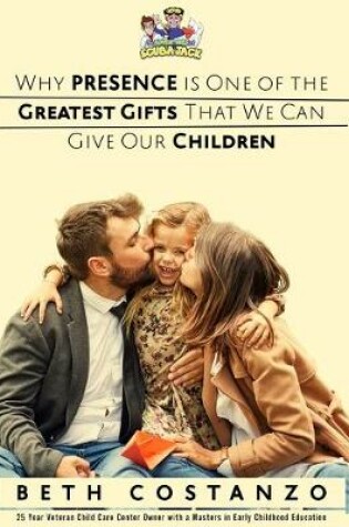 Cover of Why Presence is One of the Greatest Gifts That We Can Give Our Children