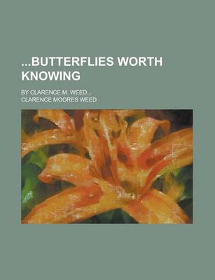 Book cover for Butterflies Worth Knowing; By Clarence M. Weed...