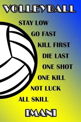 Book cover for Volleyball Stay Low Go Fast Kill First Die Last One Shot One Kill Not Luck All Skill Imani