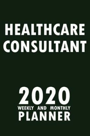 Cover of Healthcare Consultant 2020 Weekly and Monthly Planner