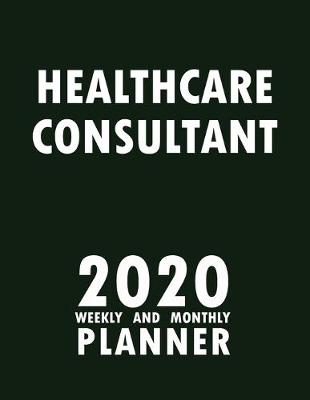 Book cover for Healthcare Consultant 2020 Weekly and Monthly Planner