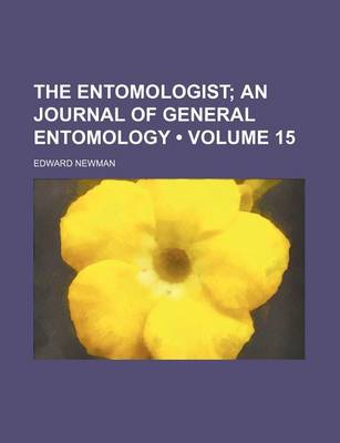 Book cover for The Entomologist (Volume 15); An Journal of General Entomology