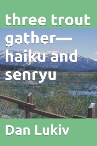 Cover of three trout gather-haiku and senryu