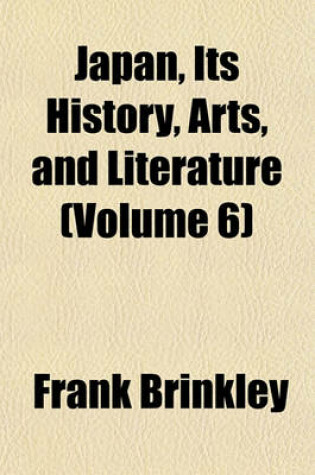 Cover of Japan, Its History, Arts, and Literature (Volume 6)