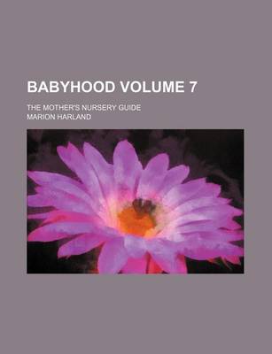 Book cover for Babyhood Volume 7; The Mother's Nursery Guide