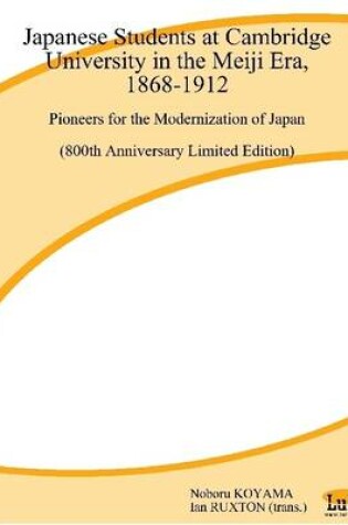 Cover of Japanese Students at Cambridge University in the Meiji Era, 1868-1912: Pioneers for the Modernization of Japan (800th Anniversary Limited Edition)