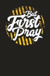 Book cover for But First Pray