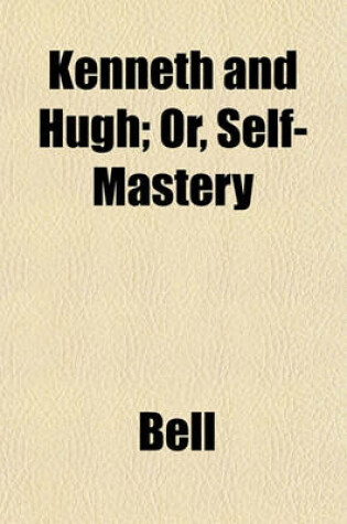 Cover of Kenneth and Hugh; Or, Self-Mastery