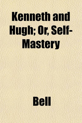 Book cover for Kenneth and Hugh; Or, Self-Mastery